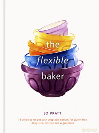 The Flexible Baker: 75 delicious recipes with adaptable options for gluten-free, dairy-free, nut-free and vegan bakes (4) (Flexible Ingredients Series) - Jo Pratt [KSIĄŻKA]