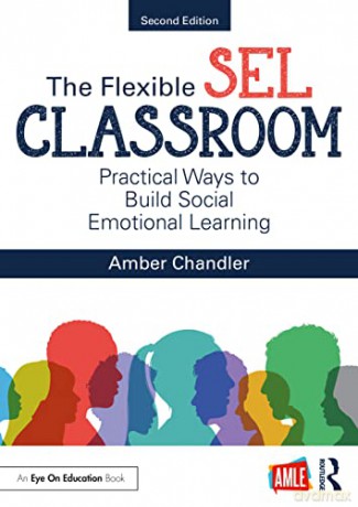 The Flexible SEL Classroom: Practical Ways to Build Social Emotional Learning - Amber Chandler [KSIĄŻKA]