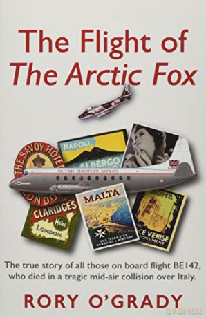 The Flight of 'The Arctic Fox': The true story of all those on board flight BE142, who died in a tragic mid-air collision over Italy - Rory O'Grady [KSIĄŻKA]