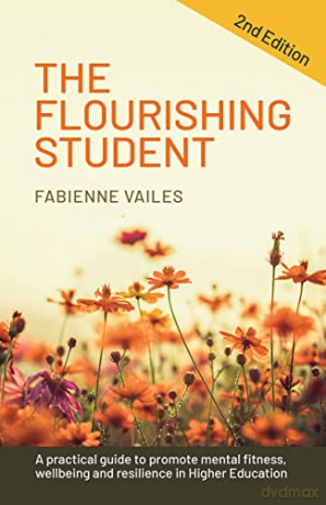The Flourishing Student - 2nd edition: A practical guide to promote mental fitness, wellbeing and resilience in Higher Education - Fabienne Vailes [KSIĄŻKA]