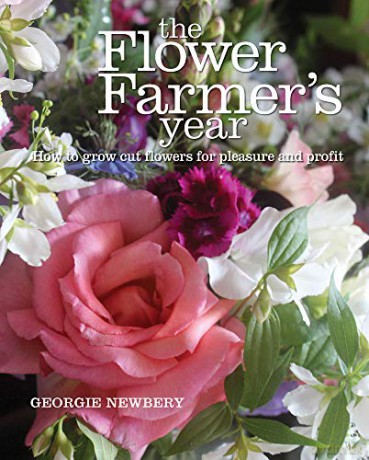 The Flower Farmer's Year: How to Grow Cut Flowers for Pleasure and Profit - Georgie Newbery [KSIĄŻKA]