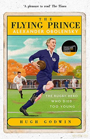 The Flying Prince: Alexander Obolensky: The Rugby Hero Who Died Too Young: The Sunday Times Rugby Book of the Year Winner 2022 - Hugh Godwin [KSIĄŻKA]