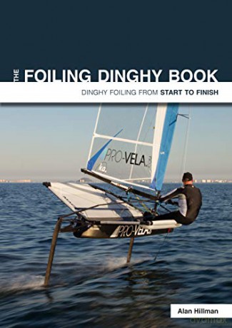 The Foiling Dinghy Book - Dinghy Foiling from Start to Finish: 3 - Alan Hillman [KSIĄŻKA]