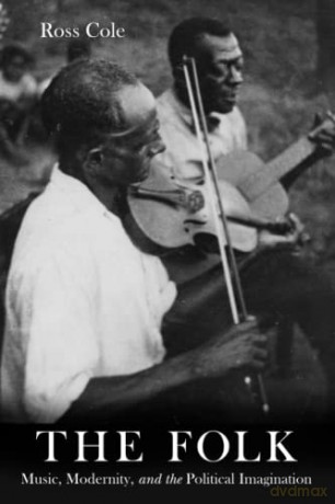 The Folk: Music, Modernity, and the Political Imagination - Ross Cole [KSIĄŻKA]