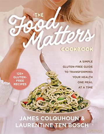 The Food Matters Cookbook: A Simple Gluten-Free Guide to Transforming Your Health One Meal at a Time - James Colquhoun [KSIĄŻKA]