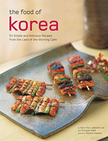 The Food of Korea: 63 Simple and Delicious Recipes from the land of the Morning Calm (Authentic Recipes Series) - Youngran Baek [KSIĄŻKA]