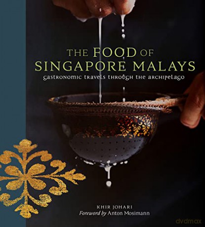 The Food of Singapore Malays: Gastronomic Travels Through the Archipelago - Khir Johari [KSIĄŻKA]