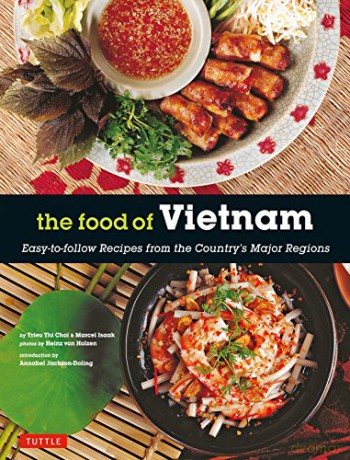 The Food of Vietnam: Easy-To-Follow Recipes from the Country's Major Regions: Easy-to-Follow Recipes from the Country's Major Regions [Vietnamese Cookbook with Over 80 Recipes] - Trieu Thi Choi [KSIĄŻKA]