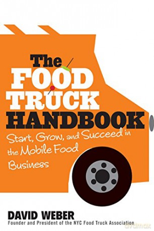 The Food Truck Handbook: Start, Grow, and Succeed in the Mobile Food Business - David Weber [KSIĄŻKA]