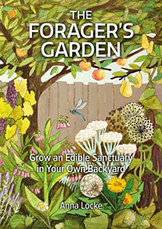 The Forager's Garden - Grow an Edible Sanctuary in your own Backyard - Anna Locke [KSIĄŻKA]