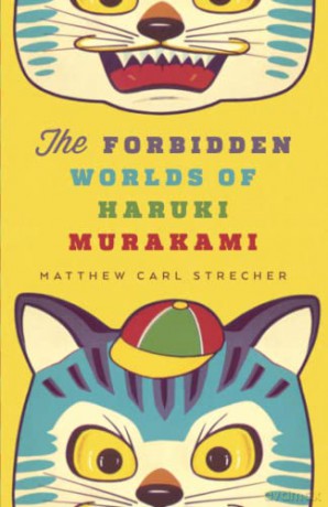 The Forbidden Worlds of Haruki Murakami - Matthew Carl Strecher [KSIĄŻKA]
