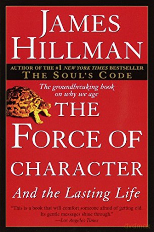 The Force of Character: And the Lasting Life - James Hillman [KSIĄŻKA]