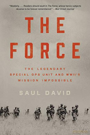 The Force: The Legendary Special Ops Unit and Wwii's Mission Impossible - Saul David [KSIĄŻKA]
