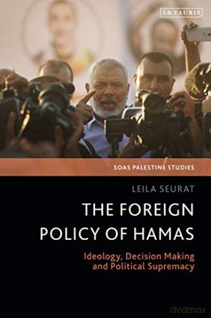 The Foreign Policy of Hamas: Ideology, Decision Making and Political Supremacy (SOAS Palestine Studies) - Leila Seurat [KSIĄŻKA]