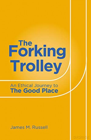 The Forking Trolley: An Ethical Journey to The Good Place - James M. Russell [KSIĄŻKA]