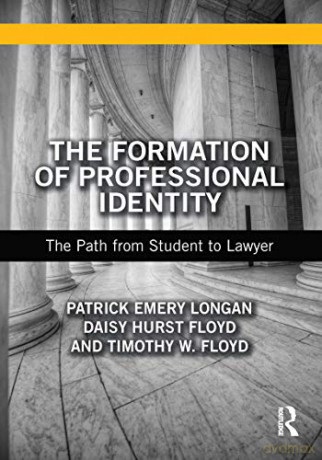 The Formation of Professional Identity: The Path from Student to Lawyer - Patrick Emery Longan [KSIĄŻKA]