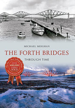 The Forth Bridges Through Time - Michael Meighan [KSIĄŻKA]