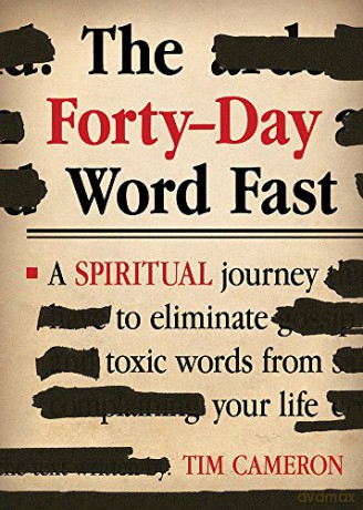 The Forty-Day Word Fast: A Spiritual Journey to Eliminate Toxic Words from Your Life - Tim Cameron [KSIĄŻKA]