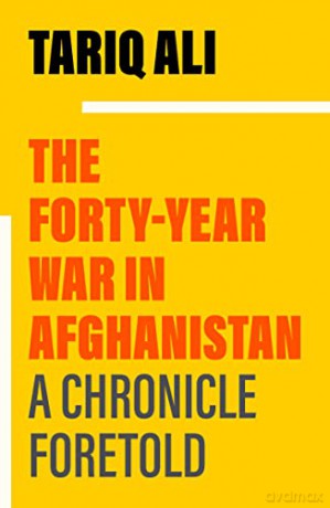 The Forty-Year War in Afghanistan: A Chronicle Foretold - Tariq Ali [KSIĄŻKA]