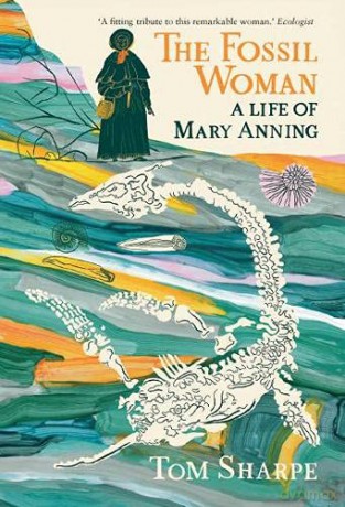 The Fossil Woman: A Life of Mary Anning - Tom Sharpe [KSIĄŻKA]
