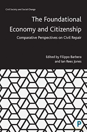 The Foundational Economy and Citizenship: Comparative Perspectives on Civil Repair (Civil Society and Social Change) - Filippo Barbera [KSIĄŻKA]