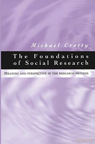 The Foundations of Social Research: Meaning and Perspective in the Research Process - Michael J Crotty [KSIĄŻKA]
