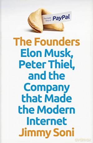 The Founders: Elon Musk, Peter Thiel and the Company that Made the Modern Internet - Jimmy Soni [KSIĄŻKA]