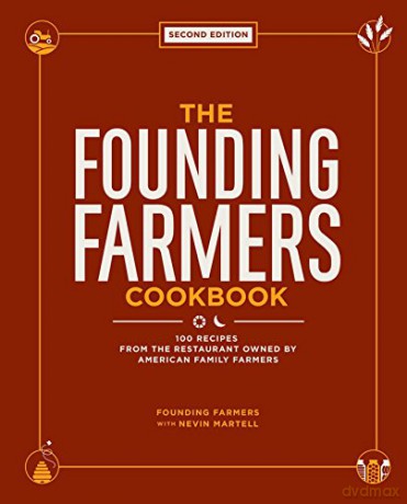 The Founding Farmers Cookbook, Second Edition: 100 Recipes from the Restaurant Owned by American Family Farmers - Founding Farmers [KSIĄŻKA]