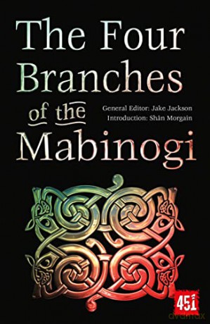 The Four Branches of the Mabinogi: Epic Stories, Ancient Traditions (The World's Greatest Myths and Legends) - J.K. Jackson [KSIĄŻKA]