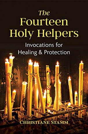 The Fourteen Holy Helpers: Invocations for Healing and Protection - Christiane Stamm [KSIĄŻKA]