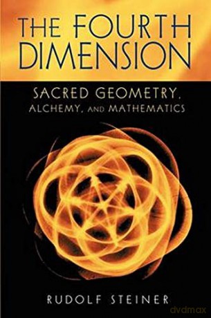 The Fourth Dimension: Sacred Geometry, Alchemy and Mathematics - Rudolf Steiner [KSIĄŻKA]