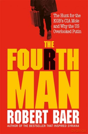 The Fourth Man: The Hunt for the KGB's CIA Mole and Why the US Overlooked Putin - Robert Baer [KSIĄŻKA]
