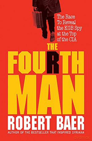 The Fourth Man: The Hunt for the KGB's CIA Mole and Why the US Overlooked Putin - Robert Baer [KSIĄŻKA]