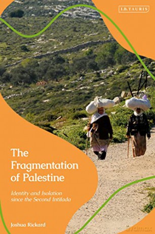 The Fragmentation of Palestine: Identity and Isolation since the Second Intifada (Library of Modern Middle East Studies) - Joshua Rickard [KSIĄŻKA]