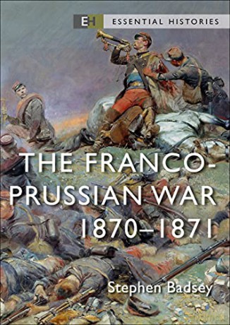 The Franco-Prussian War: 1870-71 (Essential Histories) - Dr Stephen Badsey [KSIĄŻKA]