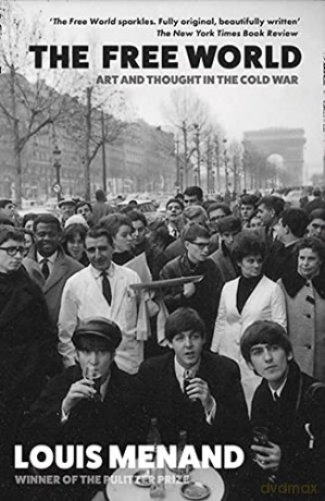The Free World: Art and Thought in the Cold War - Louis Menand [KSIĄŻKA]
