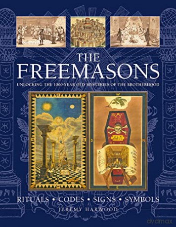 THE FREEMASONS: RITUALS - CODES - SIGNS - SYMBOLS: Unlocking the 1000-year old mysteries of the Brotherhood - Harwood [KSIĄŻKA]