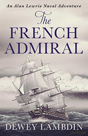 The French Admiral (Alan Lewrie Naval Adventures): 2 (The Alan Lewrie Naval Adventures) - Dewey Lambdin [KSIĄŻKA]