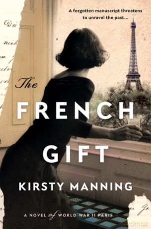 The French Gift: A Novel of World War II Paris - Kirsty Manning [KSIĄŻKA]