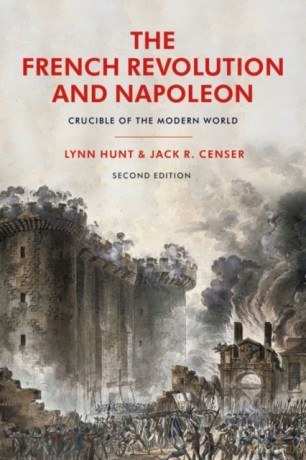 The French Revolution and Napoleon: Crucible of the Modern World - Jack R. Censer [KSIĄŻKA]