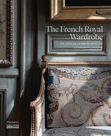 The French Royal Wardrobe: The Hôtel de la Marine Restored - Jérôme Hanover [KSIĄŻKA]