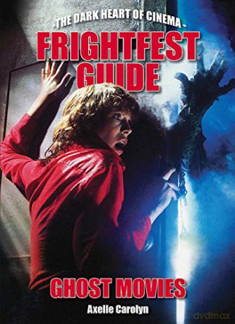 The Frightfest Guide To Ghost Movies: The Dark Heart of Cinema - Axelle Carolyn [KSIĄŻKA]