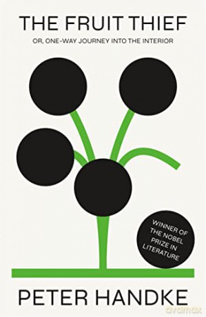 The Fruit Thief: Or, One-Way Journey Into the Interior: A Novel - Peter Handke [KSIĄŻKA]