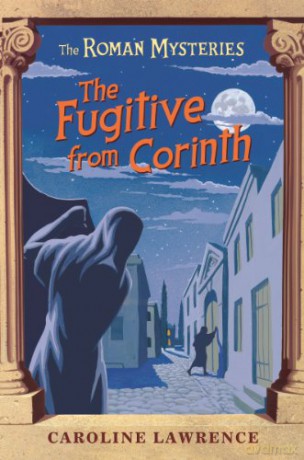 The Fugitive from Corinth: Book 10 (The Roman Mysteries) - Caroline Lawrence [KSIĄŻKA]