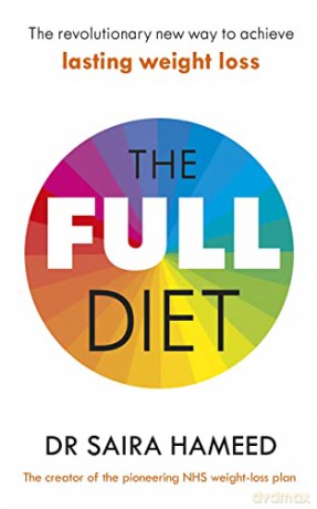 The Full Diet: The revolutionary new way to achieve lasting weight loss - Dr Saira Hameed [KSIĄŻKA]