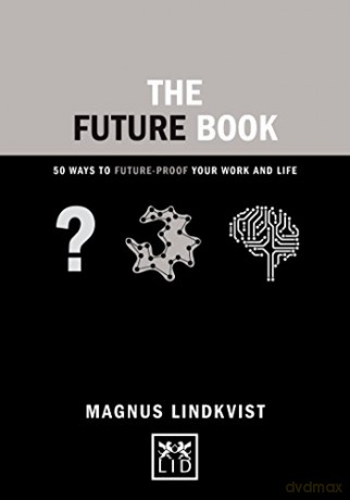 The Future Book: 40 Ways to Future-Proof Your Work and Life: 50 Ways to Future-Proof Your Work and Life (Concise Advice) - Magnus Lindkvist [KSIĄŻKA]