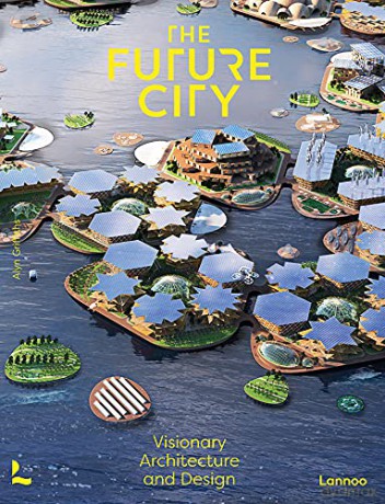 The Future City: Visionary Architecture and Design: Visionary Urban Design and Architecture - Alyn Griffiths [KSIĄŻKA]