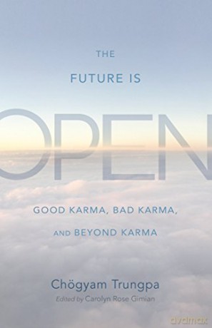 The Future Is Open: Good Karma, Bad Karma, and Beyond Karma - Chögyam Trungpa [KSIĄŻKA]
