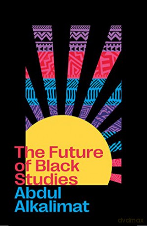 The Future of Black Studies - Abdul Alkalimat [KSIĄŻKA]