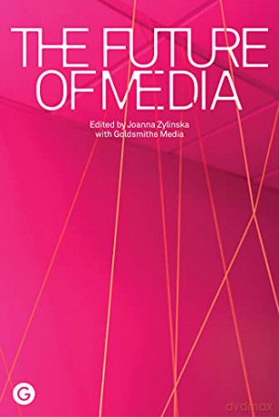 The Future of Media - Joanna Zylinska [KSIĄŻKA]